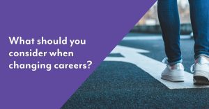 What should you consider when changing careers?