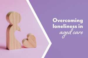 Loneliness in aged care